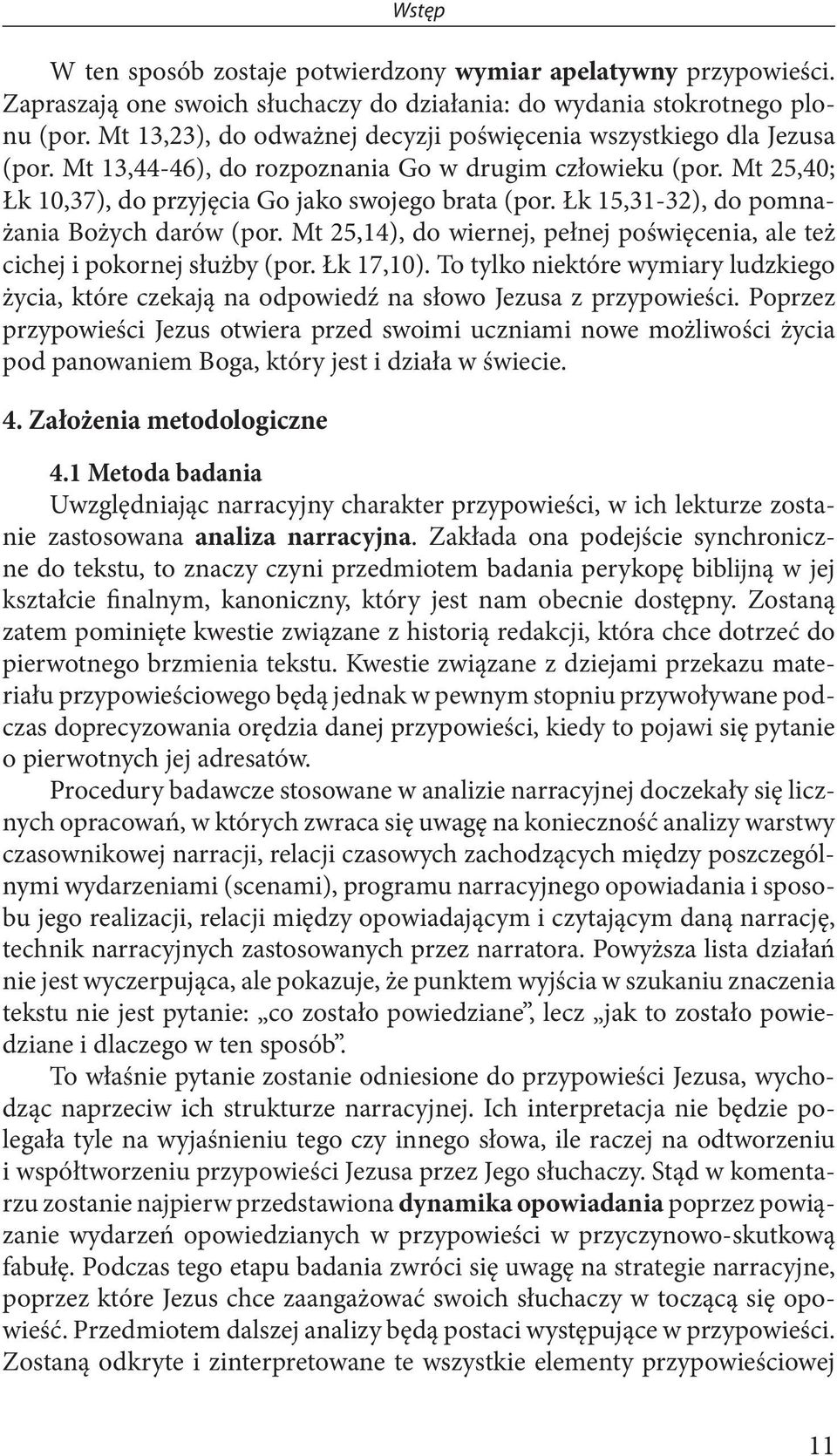 Łk 15,31-32), do pomnażania Bożych darów (por. Mt 25,14), do wiernej, pełnej poświęcenia, ale też cichej i pokornej służby (por. Łk 17,10).