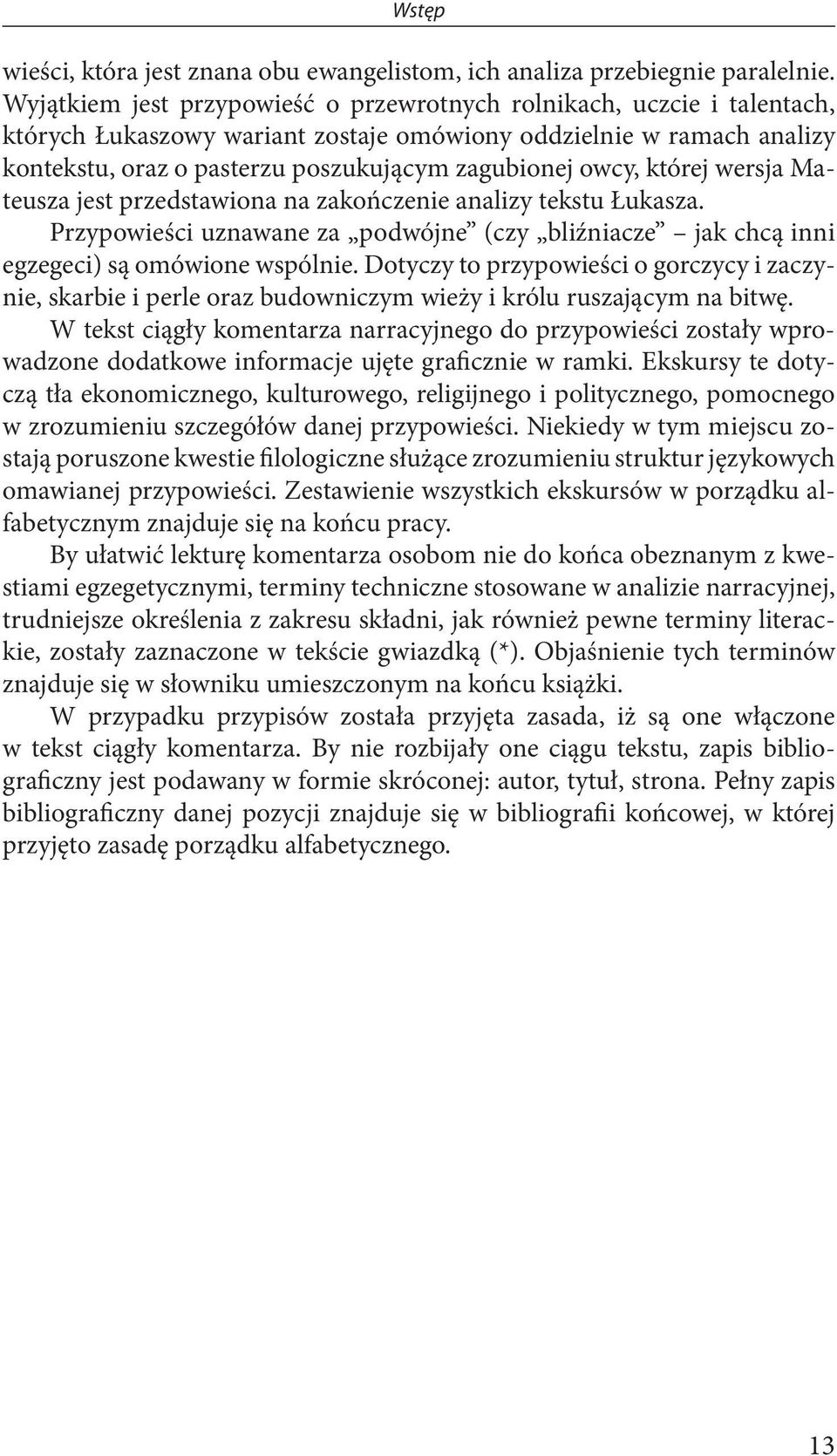 owcy, której wersja Mateusza jest przedstawiona na zakończenie analizy tekstu Łukasza. Przypowieści uznawane za podwójne (czy bliźniacze jak chcą inni egzegeci) są omówione wspólnie.