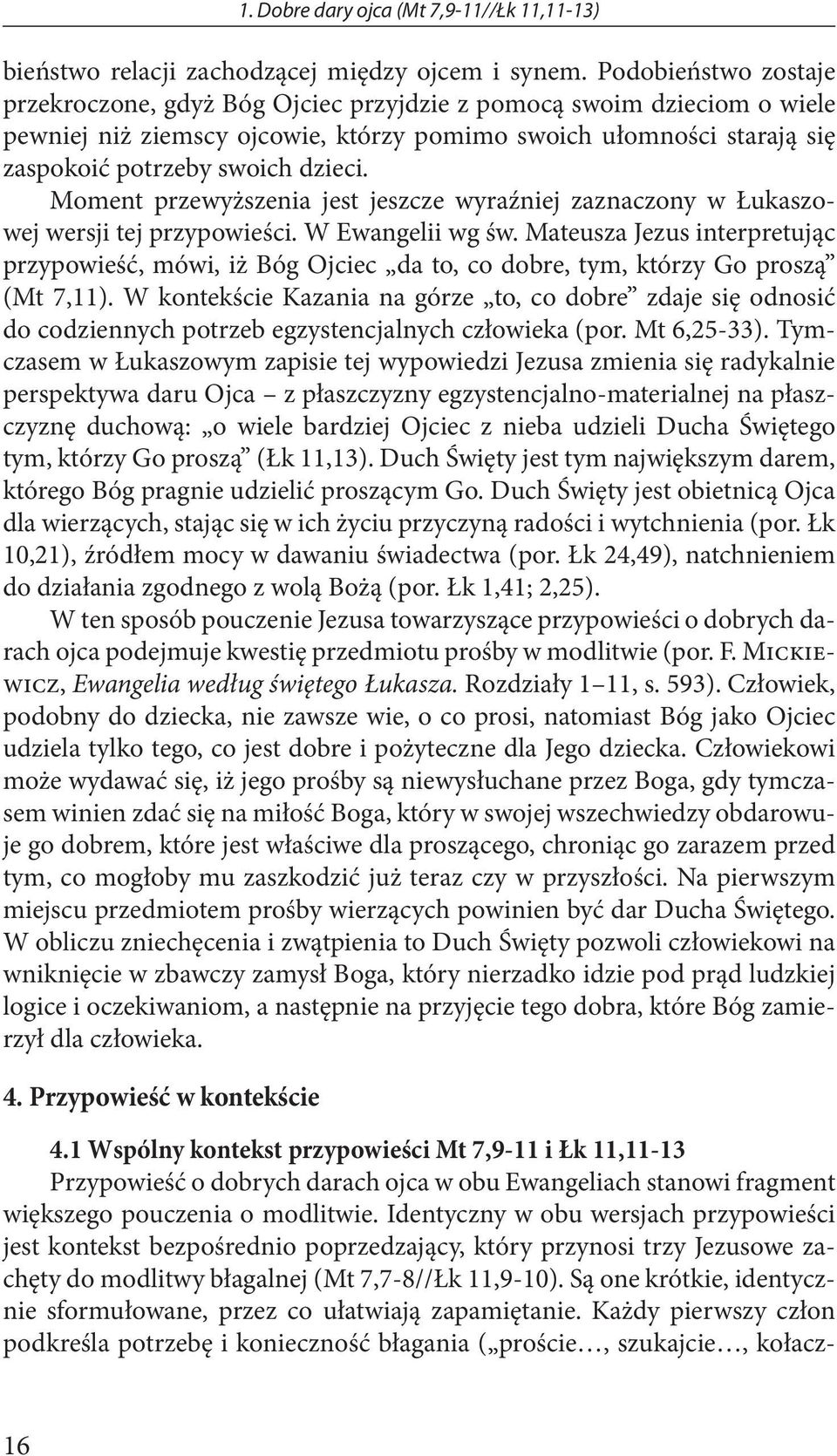 Moment przewyższenia jest jeszcze wyraźniej zaznaczony w Łukaszowej wersji tej przypowieści. W Ewangelii wg św.