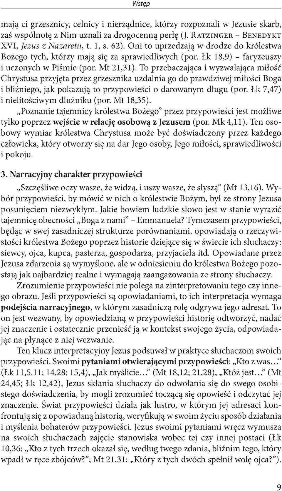 To przebaczająca i wyzwalająca miłość Chrystusa przyjęta przez grzesznika uzdalnia go do prawdziwej miłości Boga i bliźniego, jak pokazują to przypowieści o darowanym długu (por.