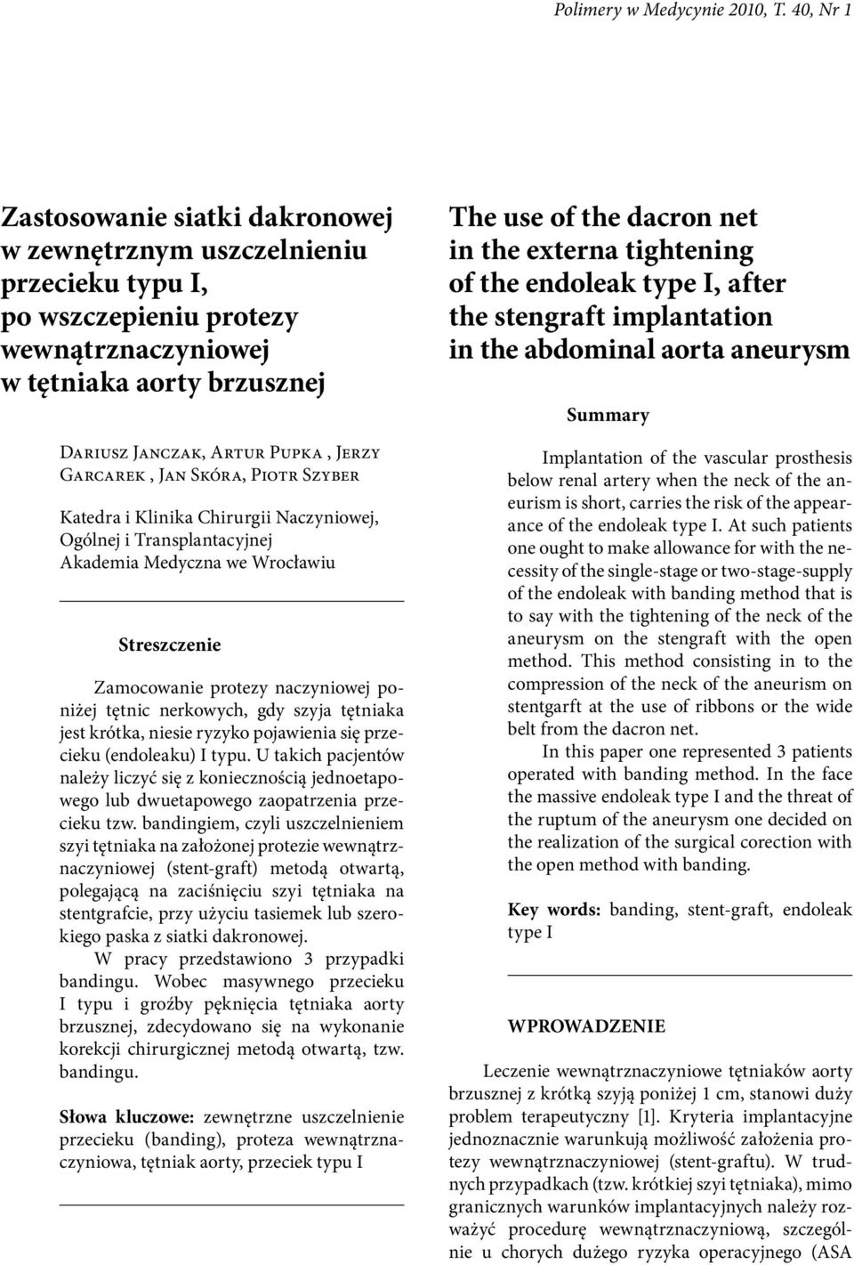 Garcarek, Jan Skóra, Piotr Szyber Katedra i Klinika Chirurgii Naczyniowej, Ogólnej i Transplantacyjnej Akademia Medyczna we Wrocławiu Streszczenie Zamocowanie protezy naczyniowej poniżej tętnic