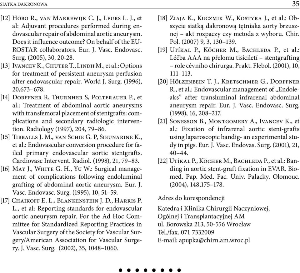 : Options for treatment of persistent aneurysm perfusion after endovascular repair. World J. Surg. (1996), 20,673 678. [14] Dorffner R, Thurnher S, Polterauer P., et al.