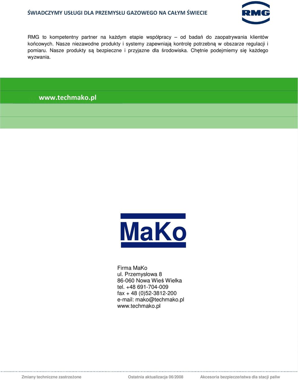 Nasze produkty są bezpieczne i przyjazne dla środowiska. Chętnie podejmiemy się kaŝdego wyzwania. www.techmako.pl MaKo Firma MaKo ul.