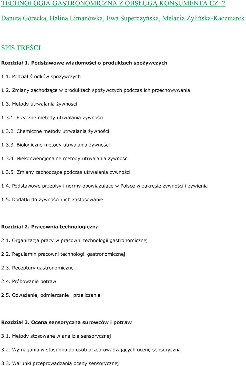 3.2. Chemiczne metody utrwalania żywności 1.3.3. Biologiczne metody utrwalania żywności 1.3.4. Niekonwencjonalne metody utrwalania żywności 1.3.5. Zmiany zachodzące podczas utrwalania żywności 1.4. Podstawowe przepisy i normy obowiązujące w Polsce w zakresie żywności i żywienia 1.