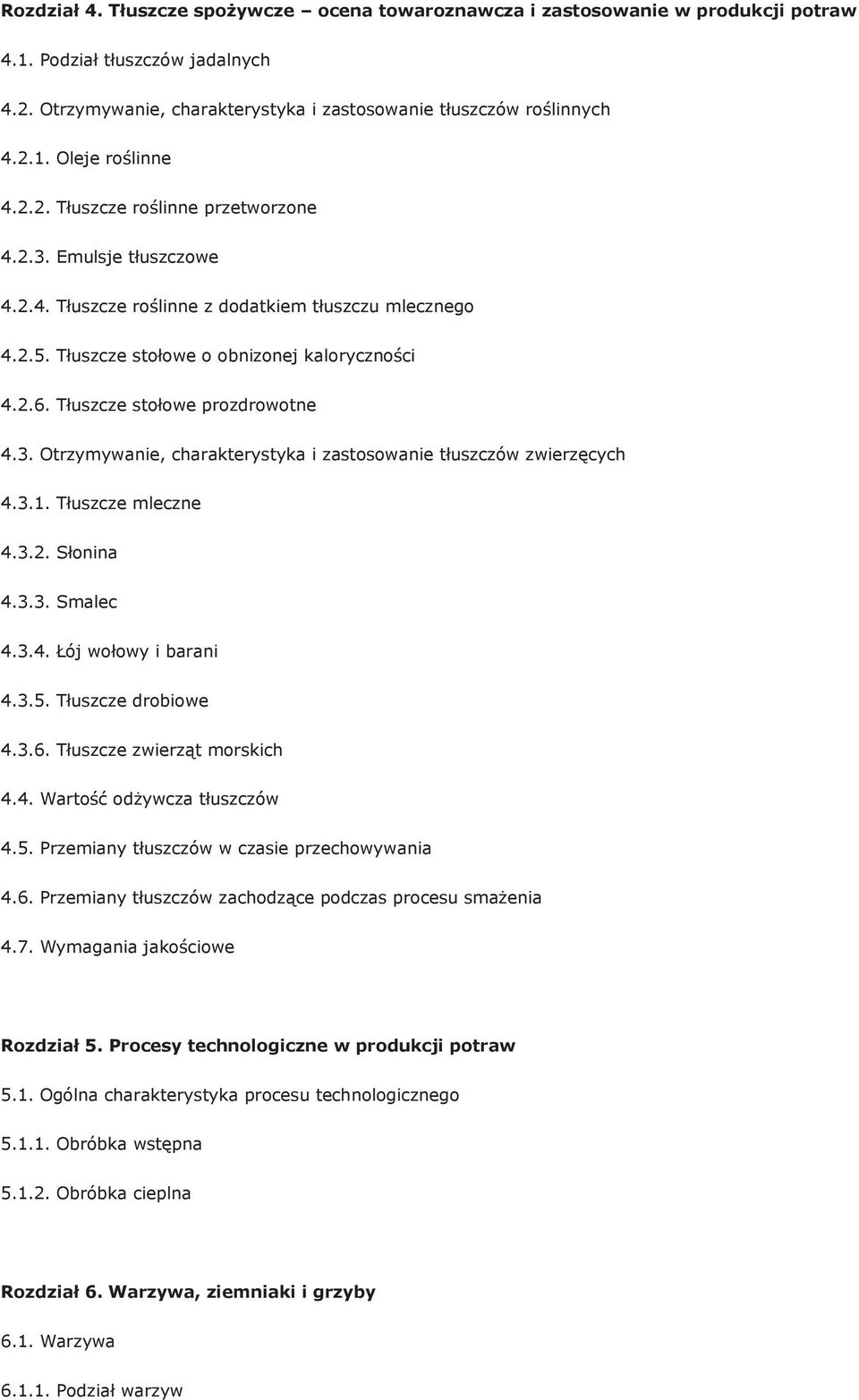 Tłuszcze stołowe prozdrowotne 4.3. Otrzymywanie, charakterystyka i zastosowanie tłuszczów zwierzęcych 4.3.1. Tłuszcze mleczne 4.3.2. Słonina 4.3.3. Smalec 4.3.4. Łój wołowy i barani 4.3.5.