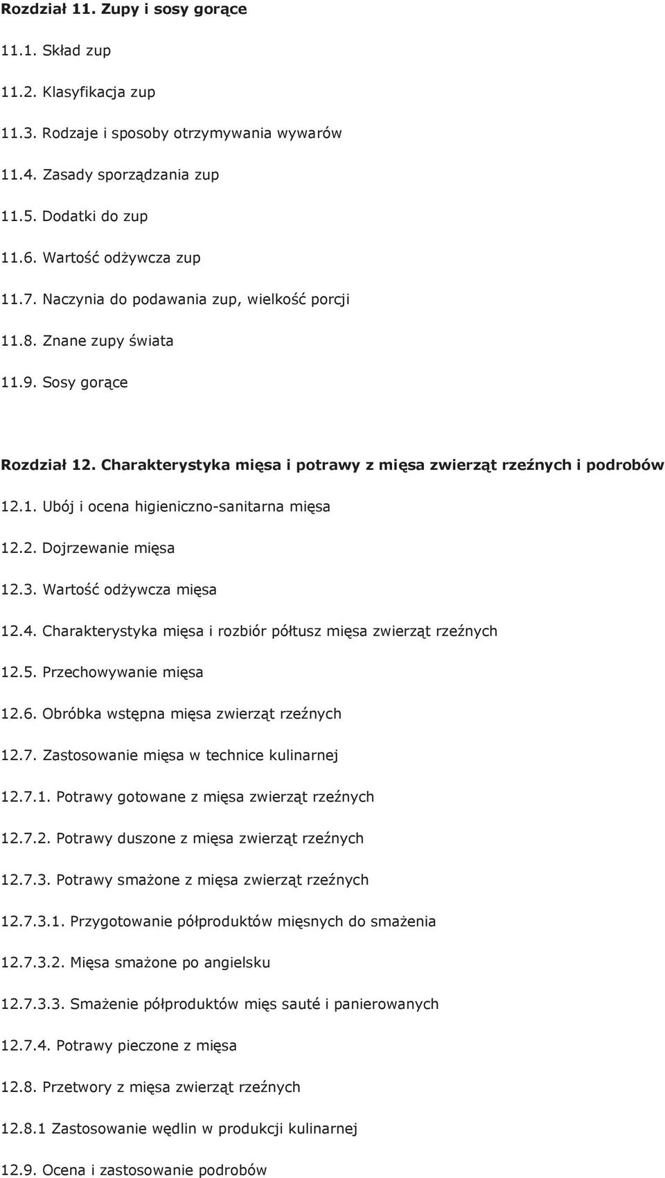 2. Dojrzewanie mięsa 12.3. Wartość odżywcza mięsa 12.4. Charakterystyka mięsa i rozbiór półtusz mięsa zwierząt rzeźnych 12.5. Przechowywanie mięsa 12.6. Obróbka wstępna mięsa zwierząt rzeźnych 12.7.