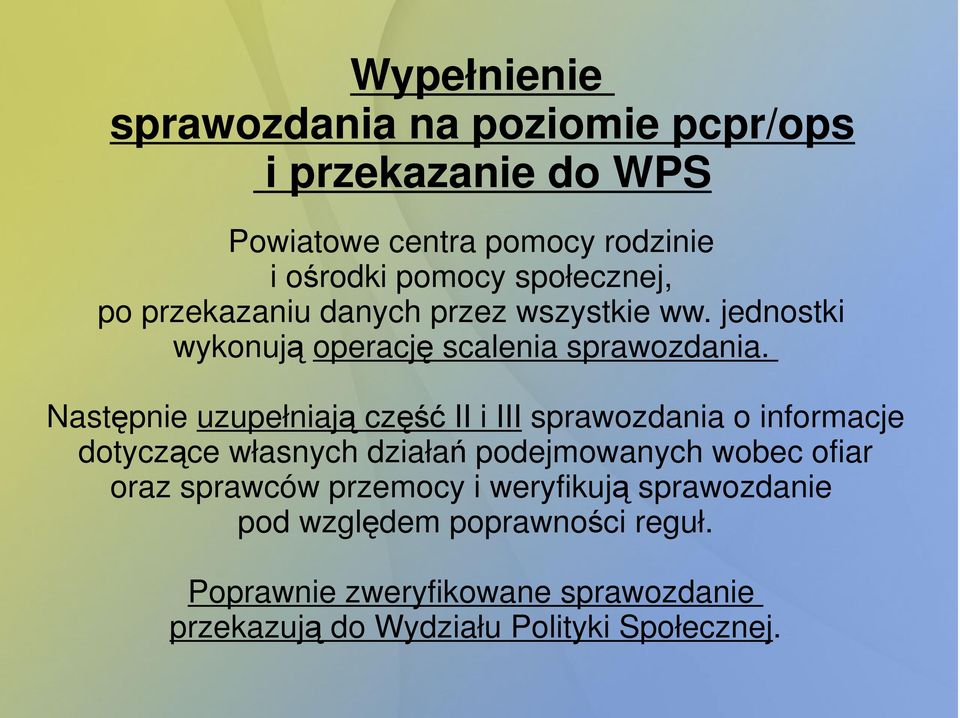 Następnie uzupełniają część II i III sprawozdania o informacje dotyczące własnych działań podejmowanych wobec ofiar