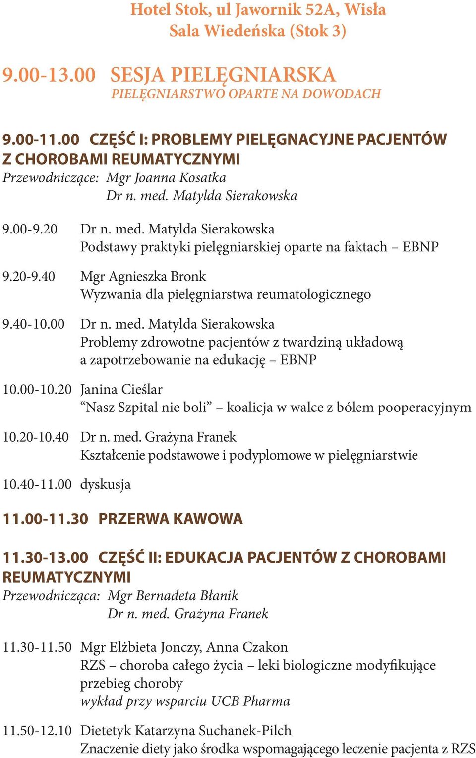 20-9.40 Mgr Agnieszka Bronk Wyzwania dla pielęgniarstwa reumatologicznego 9.40-10.00 Dr n. med.