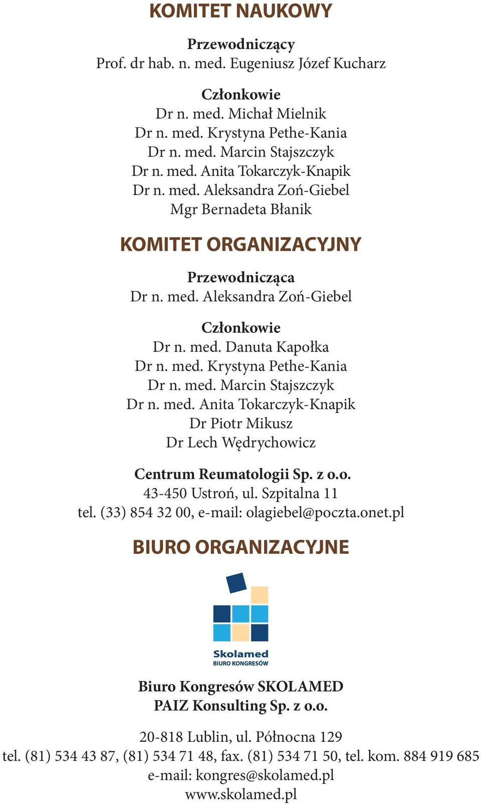 med. Anita Tokarczyk-Knapik Dr Piotr Mikusz Dr Lech Wędrychowicz Centrum Reumatologii Sp. z o.o. 43-450 Ustroń, ul. Szpitalna 11 tel. (33) 854 32 00, e-mail: olagiebel@poczta.onet.