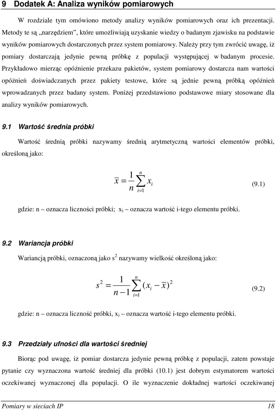 NaleŜy przy tym zwrócić uwagę, iŝ pomiary dostarczają jedynie pewną próbkę z populacji występującej w badanym procesie.