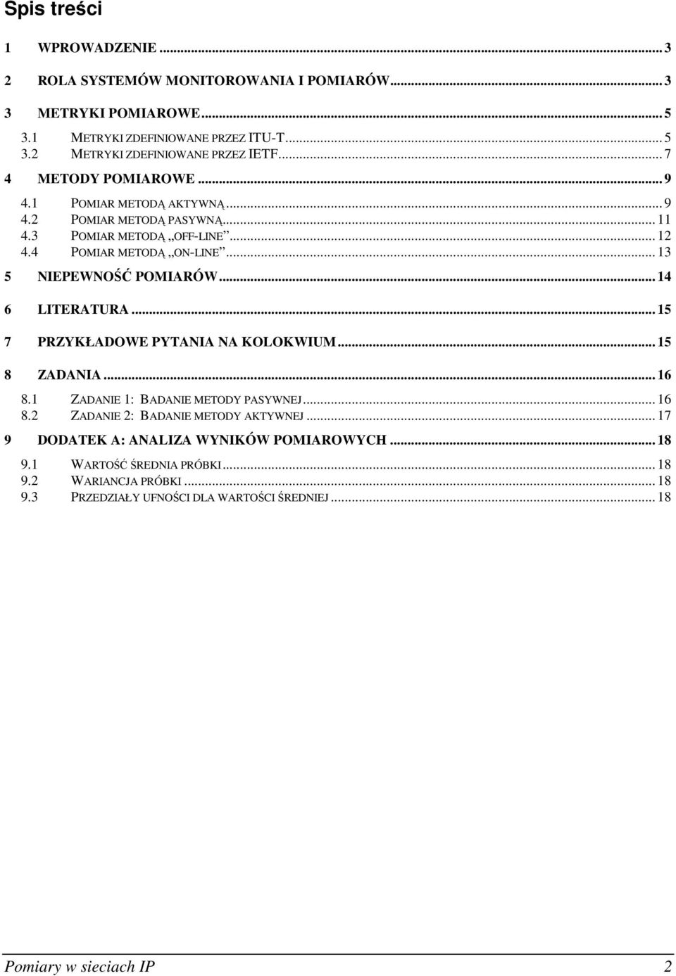 .. 14 6 LITERATURA... 15 7 PRZYKŁADOWE PYTANIA NA KOLOKWIUM... 15 8 ZADANIA... 16 8.1 ZADANIE 1: BADANIE METODY PASYWNEJ... 16 8.2 ZADANIE 2: BADANIE METODY AKTYWNEJ.