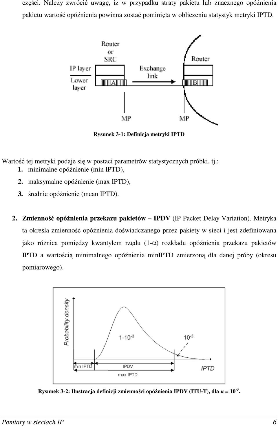 średnie opóźnienie (mean IPTD). 2. Zmienność opóźnienia przekazu pakietów IPDV (IP Packet Delay Variation).