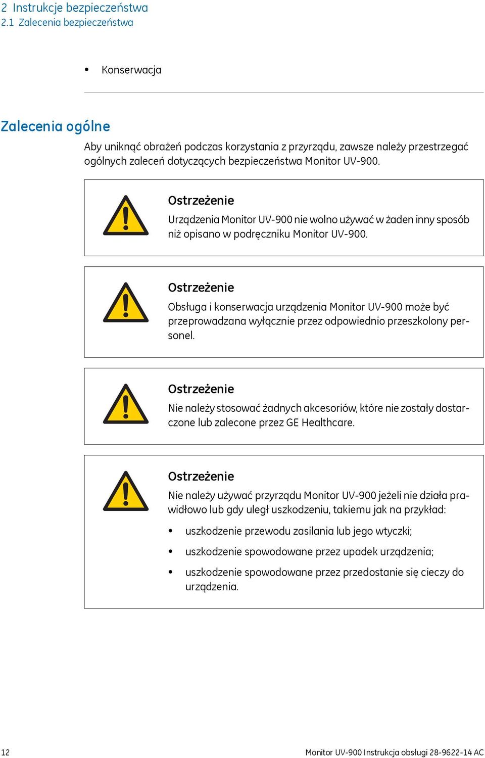 Ostrzeżenie Urządzenia Monitor UV-900 nie wolno używać w żaden inny sposób niż opisano w podręczniku Monitor UV-900.