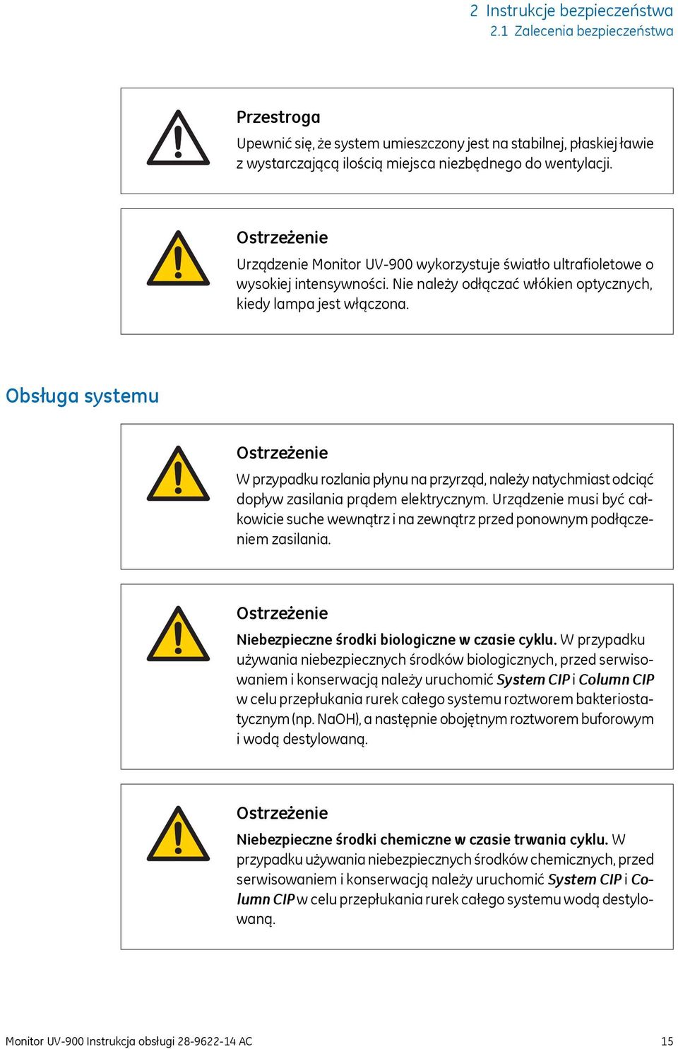 Obsługa systemu Ostrzeżenie W przypadku rozlania płynu na przyrząd, należy natychmiast odciąć dopływ zasilania prądem elektrycznym.