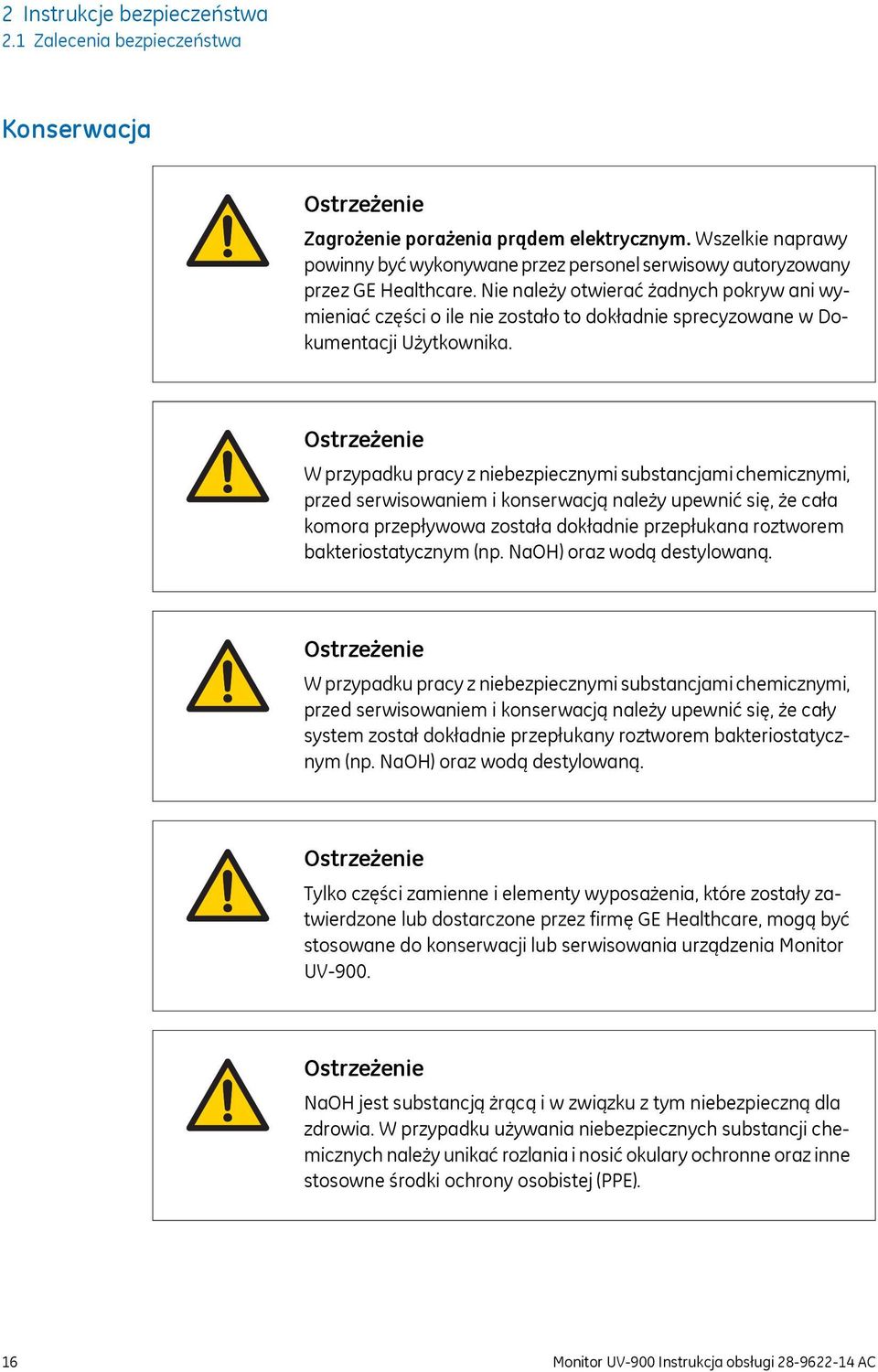 Nie należy otwierać żadnych pokryw ani wymieniać części o ile nie zostało to dokładnie sprecyzowane w Dokumentacji Użytkownika.