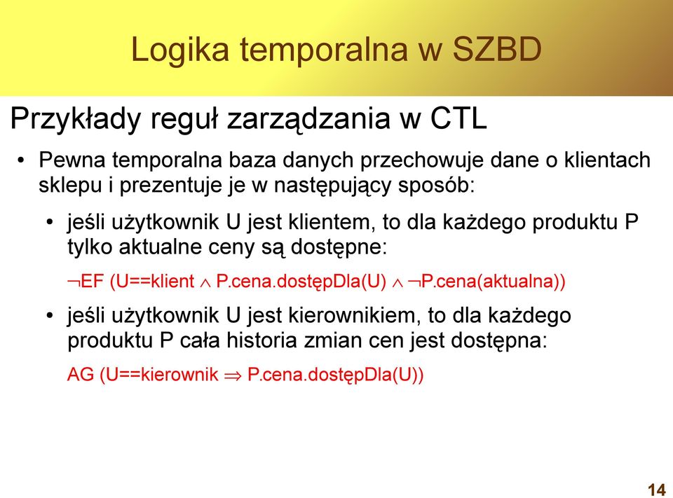 P tylko aktualne ceny są dostępne: EF (U==klient P.cena.dostępDla(U) P.