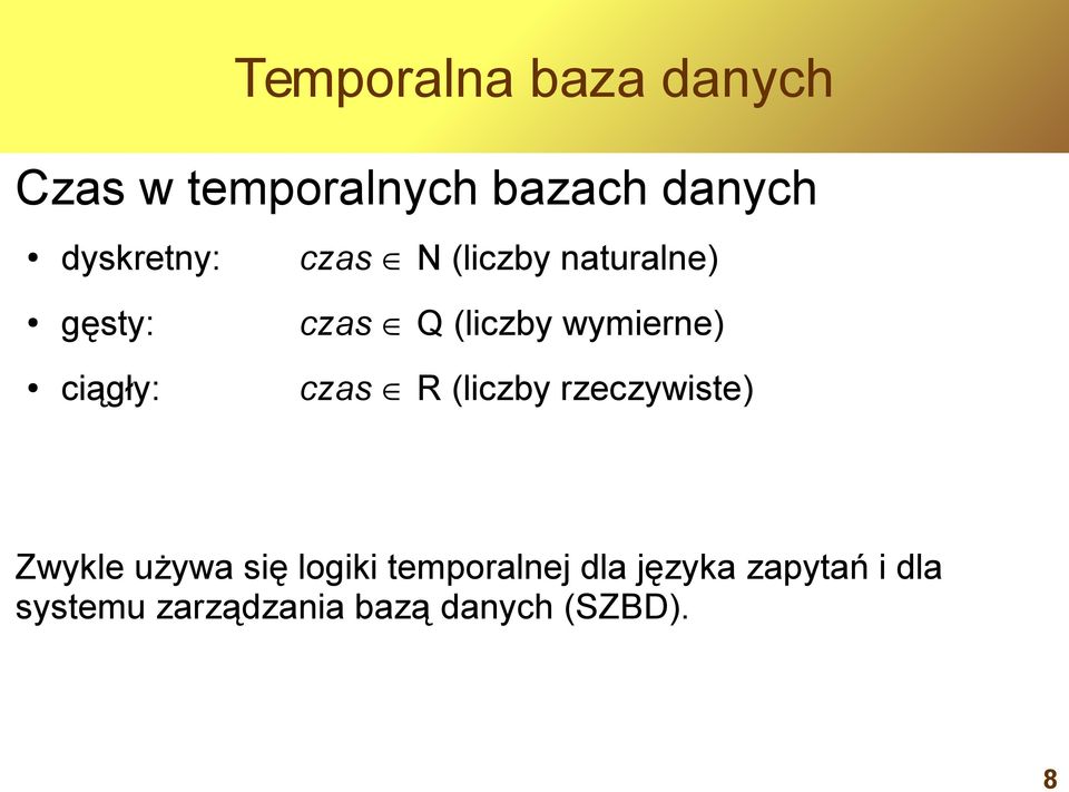 wymierne) ciągły: czas R (liczby rzeczywiste) Zwykle używa się