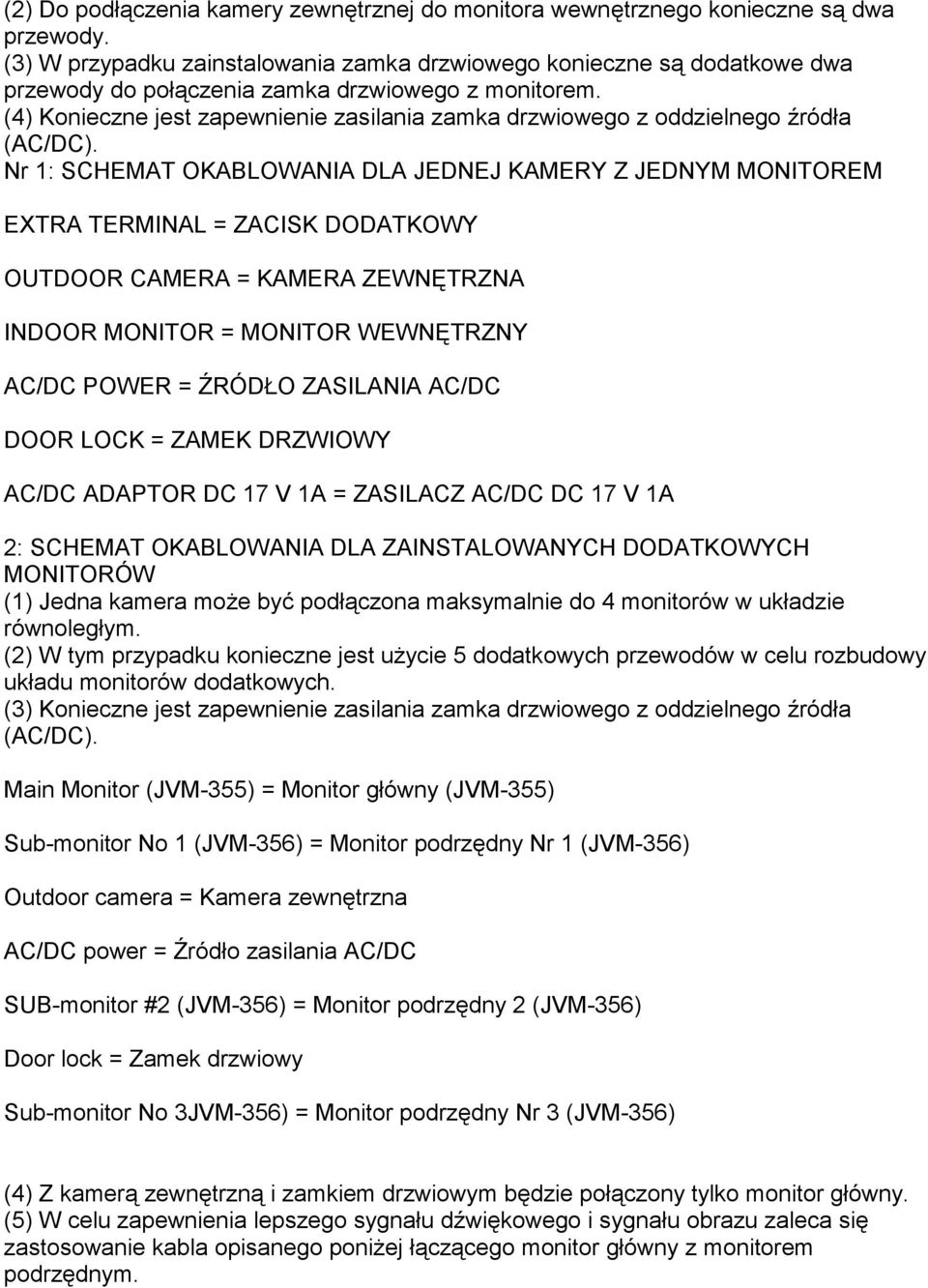 (4) Konieczne jest zapewnienie zasilania zamka drzwiowego z oddzielnego źródła (AC/DC).