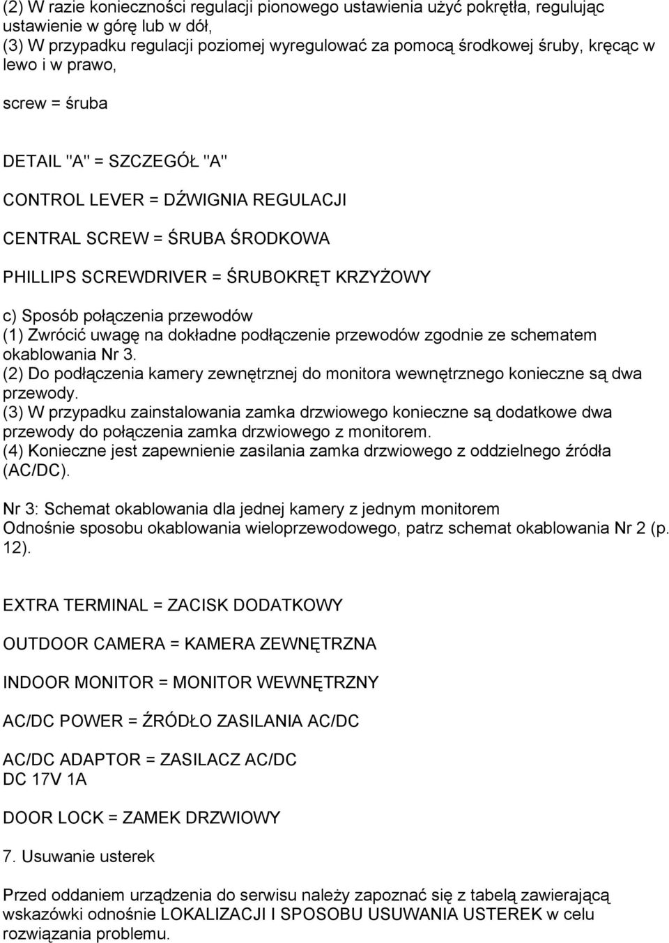 uwagę na dokładne podłączenie przewodów zgodnie ze schematem okablowania Nr 3. (2) Do podłączenia kamery zewnętrznej do monitora wewnętrznego konieczne są dwa przewody.