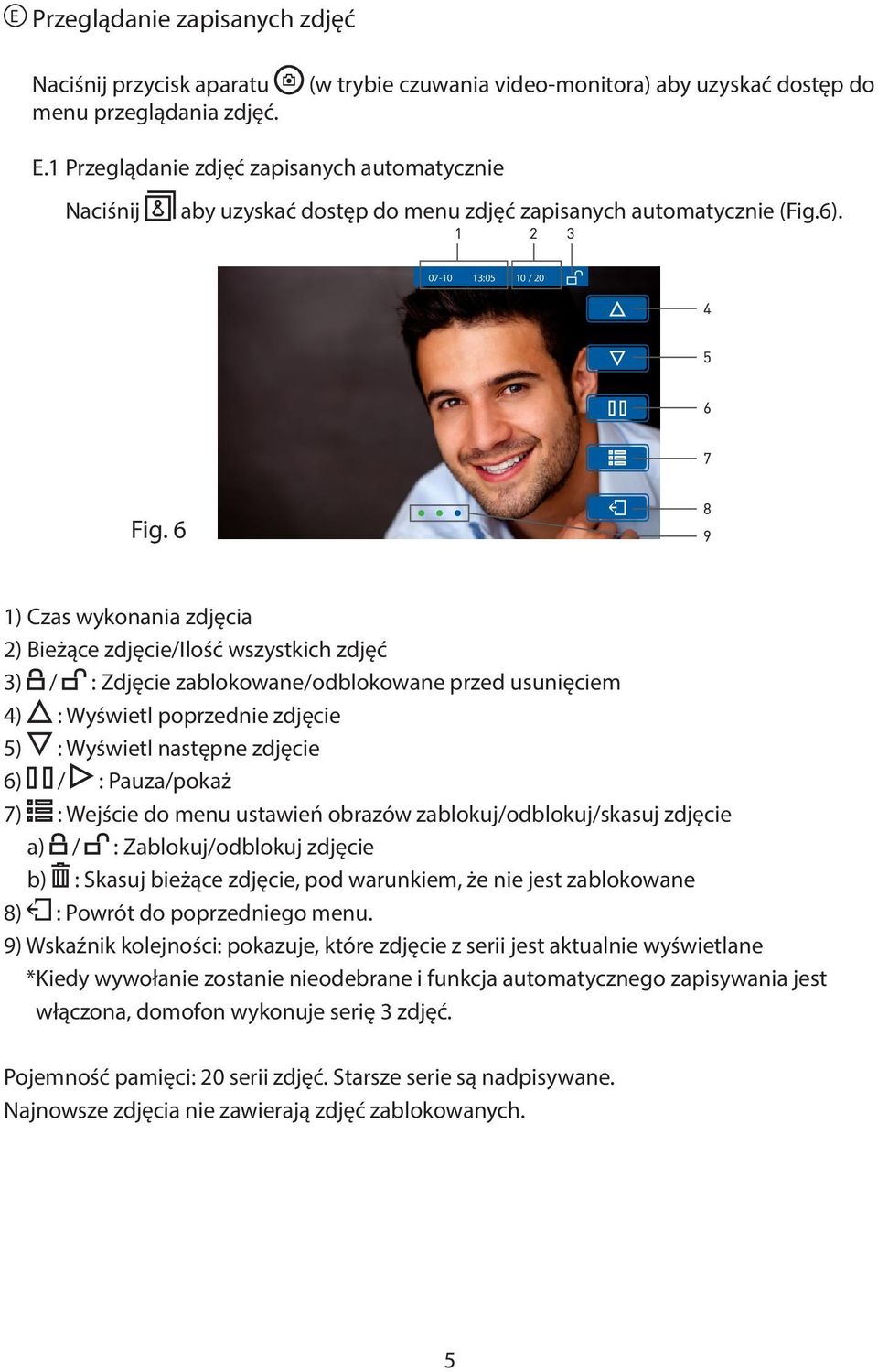 6 1) Czas wykonania zdjęcia 2) Bieżące zdjęcie/ilość wszystkich zdjęć 3) / : Zdjęcie zablokowane/odblokowane przed usunięciem 4) : Wyświetl poprzednie zdjęcie 5) : Wyświetl następne zdjęcie 6) / :