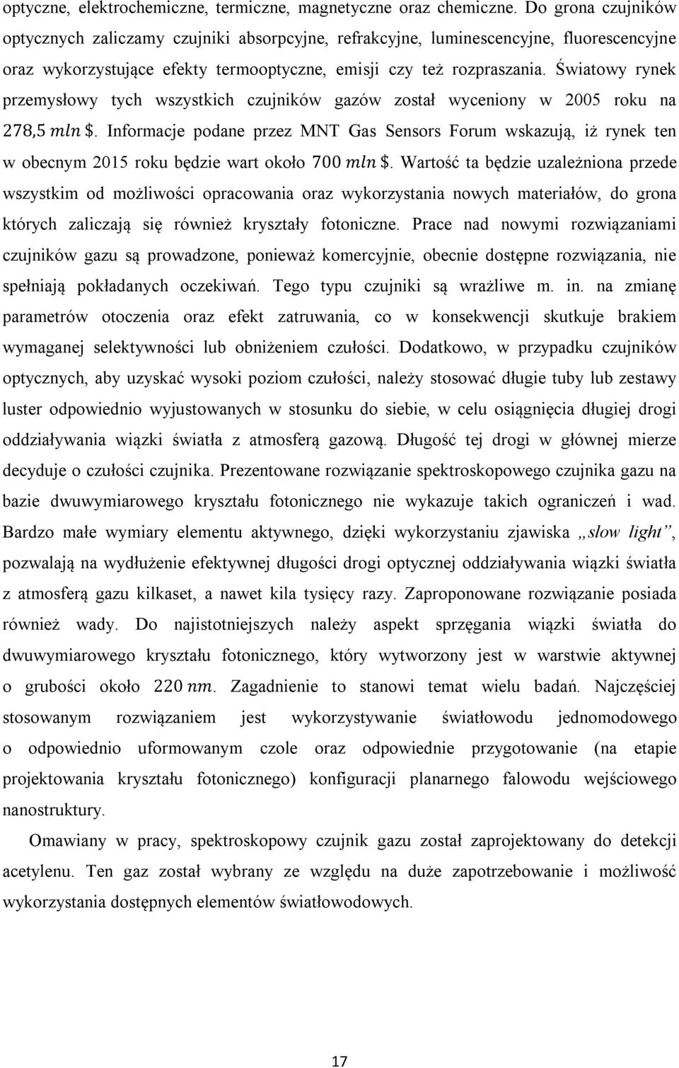 Światowy rynek przemysłowy tych wszystkich czujników gazów został wyceniony w 2005 roku na 278,5 mln $.