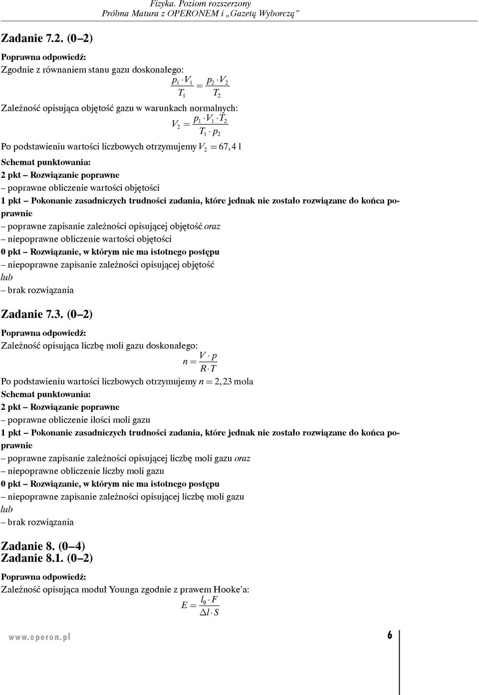 = 67, 4 l poprawne obliczenie wartości objętości poprawne zapisanie zależności opisującej objętość niepoprawne obliczenie wartości objętości niepoprawne zapisanie zależności opisującej objętość