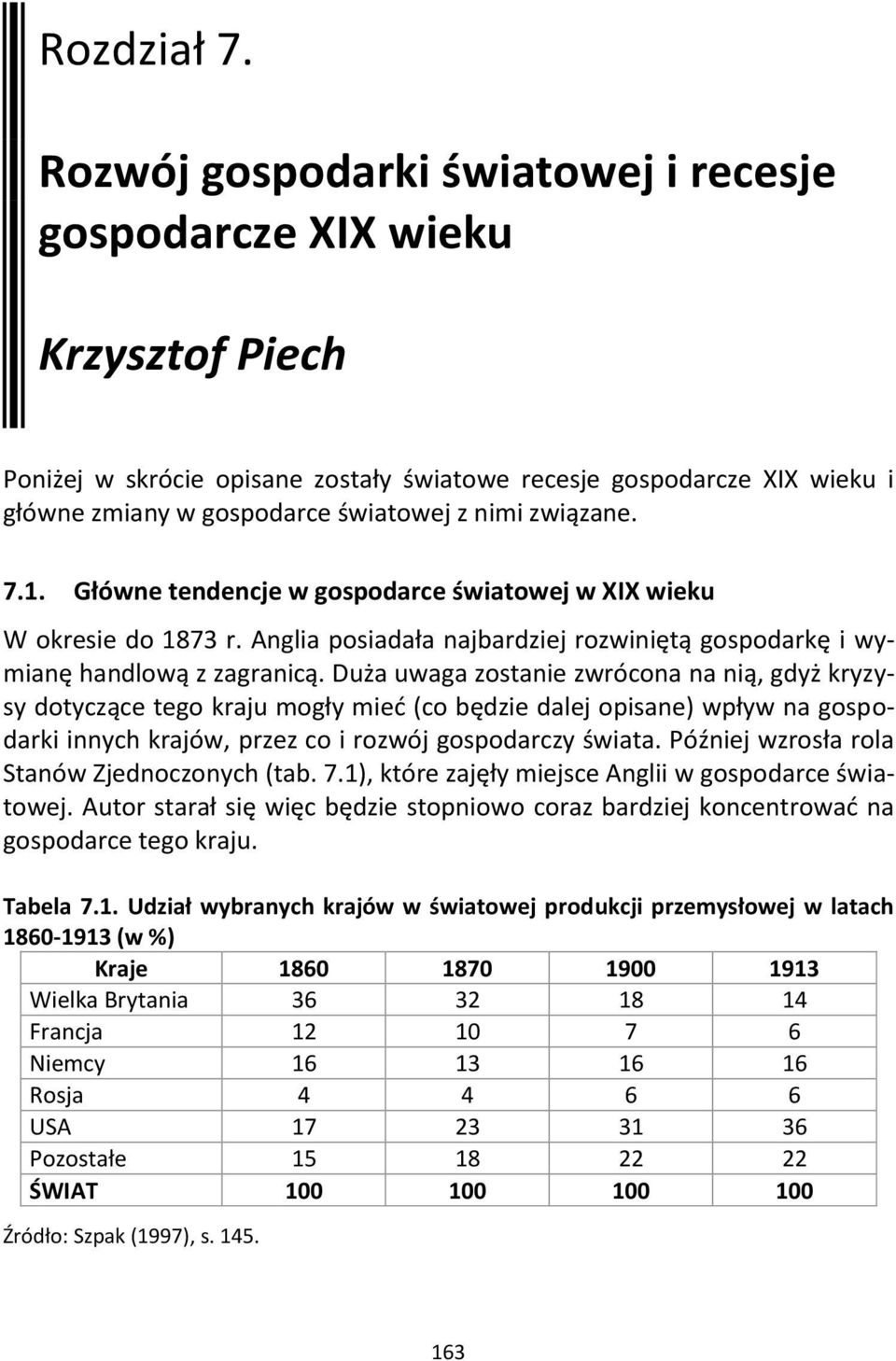 związane. 7.1. Główne tendencje w gospodarce światowej w XIX wieku W okresie do 1873 r. Anglia posiadała najbardziej rozwiniętą gospodarkę i wymianę handlową z zagranicą.