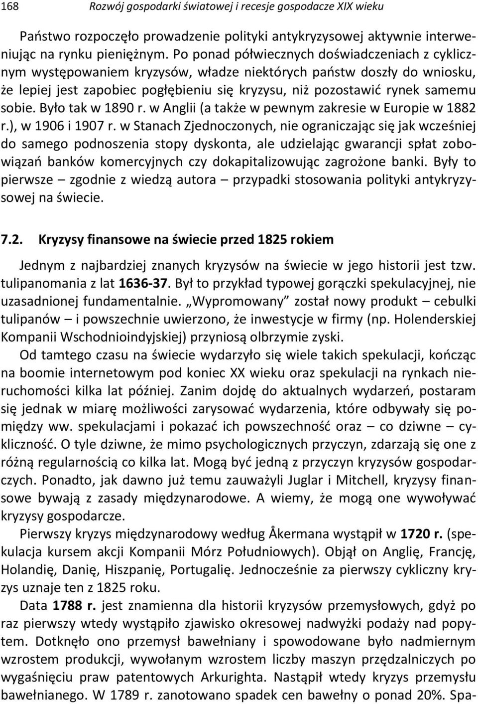 sobie. Było tak w 1890 r. w Anglii (a także w pewnym zakresie w Europie w 1882 r.), w 1906 i 1907 r.