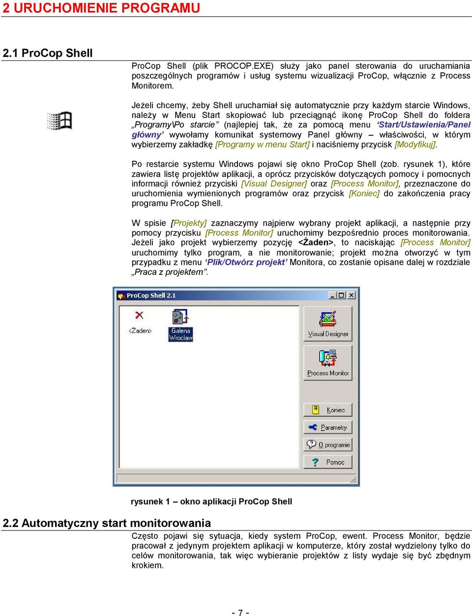 Jeżeli chcemy, żeby Shell uruchamiałsię automatycznie przy każdym starcie Windows, należy w Menu Start skopiować lub przeciągnąć ikonę ProCop Shell do foldera Programy\Po starcie (najlepiej tak, że
