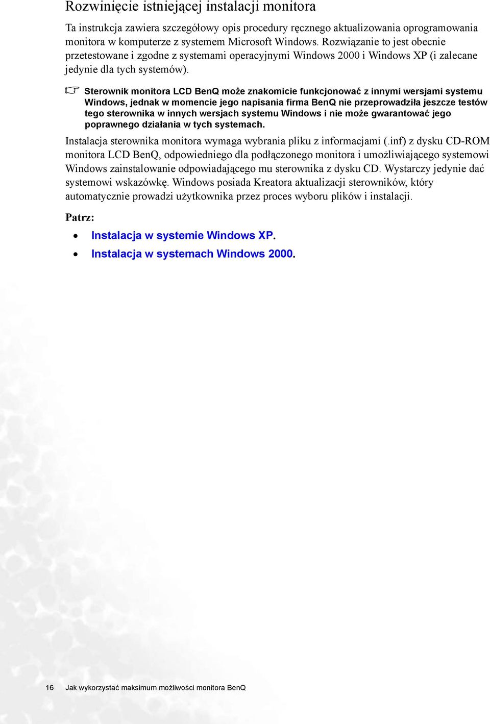 Sterownik monitora LCD BenQ może znakomicie funkcjonować z innymi wersjami systemu Windows, jednak w momencie jego napisania firma BenQ nie przeprowadziła jeszcze testów tego sterownika w innych