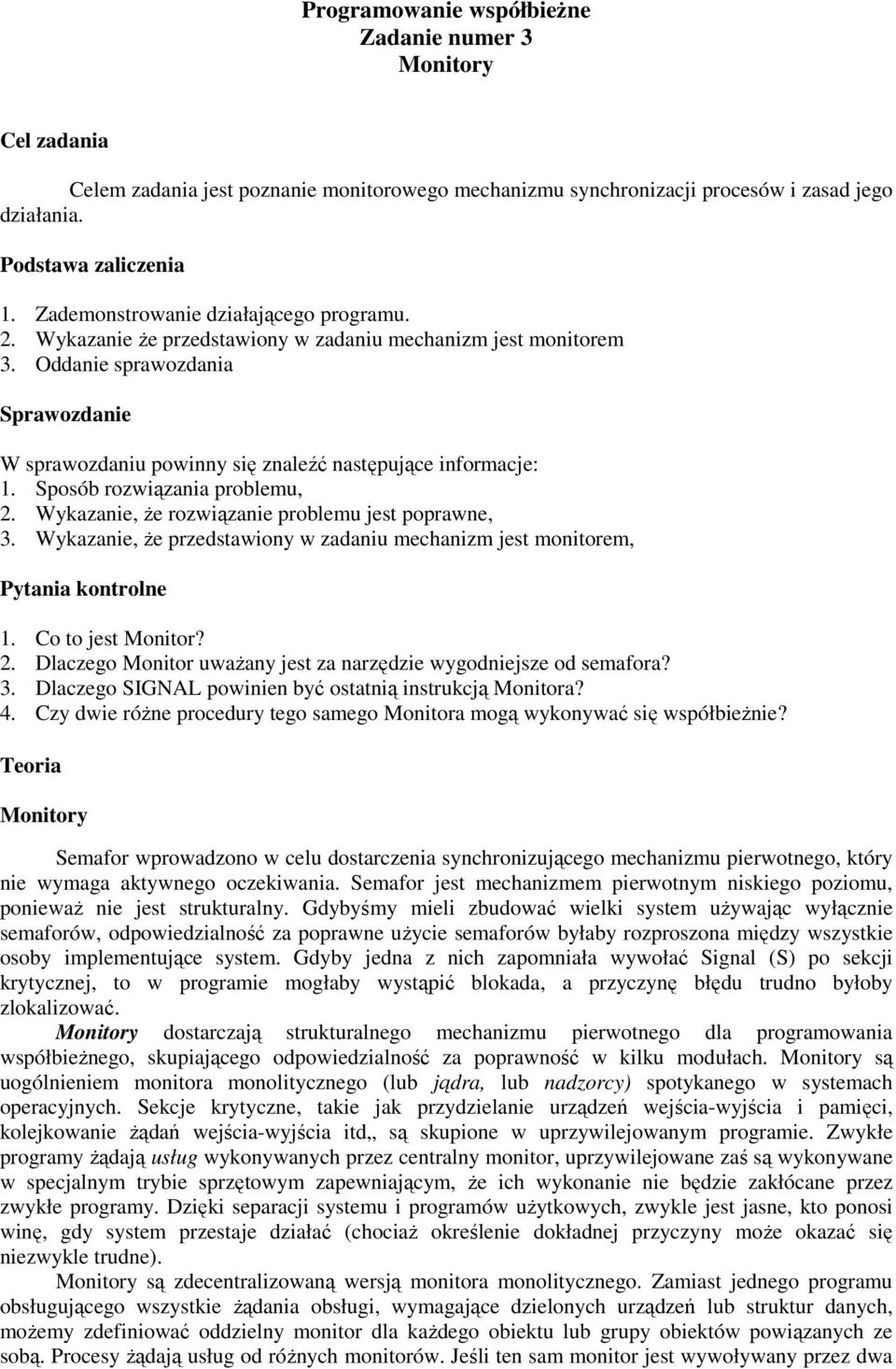 Oddanie sprawozdania Sprawozdanie W sprawozdaniu powinny się znaleźć następujące informacje: 1. Sposób rozwiązania problemu, 2. Wykazanie, że rozwiązanie problemu jest poprawne, 3.