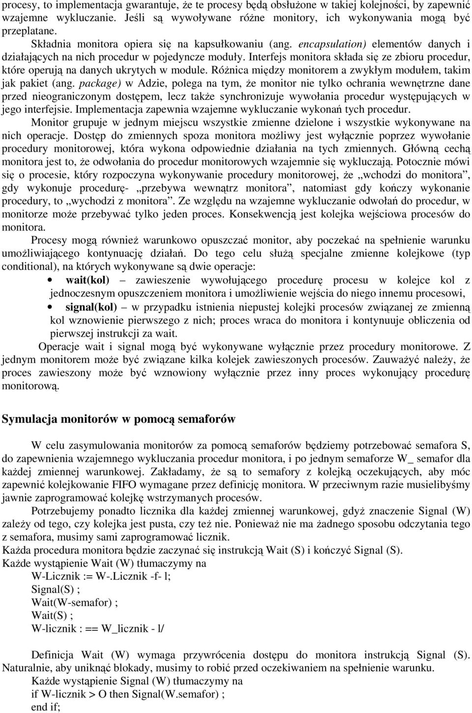 Interfejs monitora składa się ze zbioru procedur, które operują na danych ukrytych w module. Różnica między monitorem a zwykłym modułem, takim jak pakiet (ang.