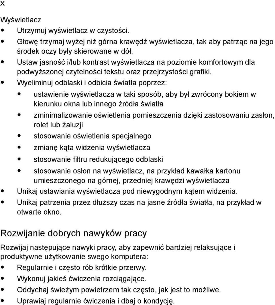 Wyeliminuj odblaski i odbicia światła poprzez: ustawienie wyświetlacza w taki sposób, aby był zwrócony bokiem w kierunku okna lub innego źródła światła zminimalizowanie oświetlenia pomieszczenia