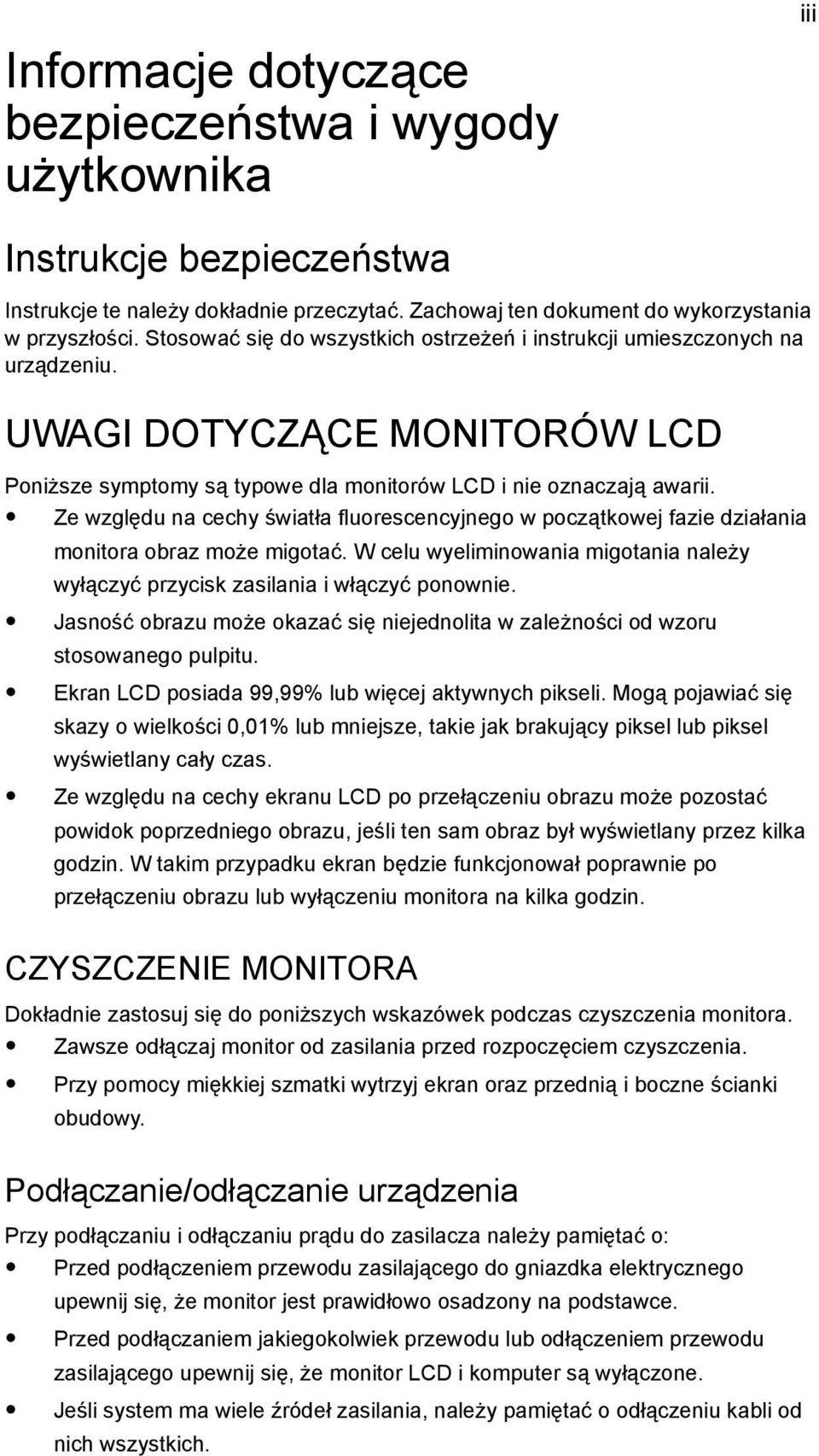 Ze względu na cechy światła fluorescencyjnego w początkowej fazie działania monitora obraz może migotać. W celu wyeliminowania migotania należy wyłączyć przycisk zasilania i włączyć ponownie.