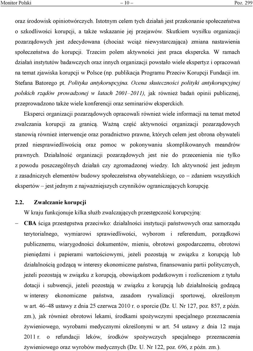 W ramach działań instytutów badawczych oraz innych organizacji powstało wiele ekspertyz i opracowań na temat zjawiska korupcji w Polsce (np. publikacja Programu Przeciw Korupcji Fundacji im.