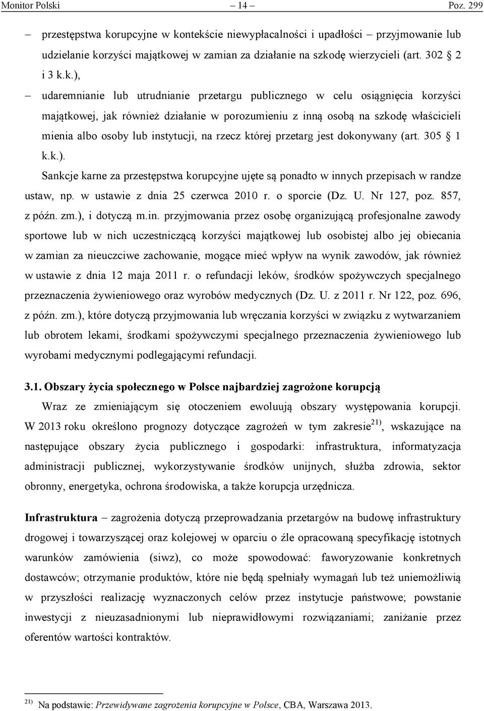 k.), udaremnianie lub utrudnianie przetargu publicznego w celu osiągnięcia korzyści majątkowej, jak również działanie w porozumieniu z inną osobą na szkodę właścicieli mienia albo osoby lub