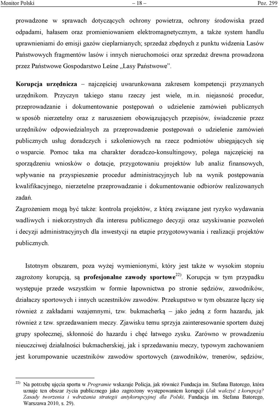 cieplarnianych; sprzedaż zbędnych z punktu widzenia Lasów Państwowych fragmentów lasów i innych nieruchomości oraz sprzedaż drewna prowadzona przez Państwowe Gospodarstwo Leśne Lasy Państwowe.