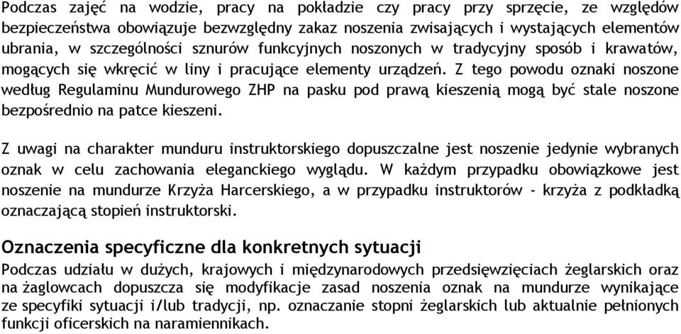 Z tego powodu oznaki noszone według Regulaminu Mundurowego ZHP na pasku pod prawą kieszenią mogą być stale noszone bezpośrednio na patce kieszeni.