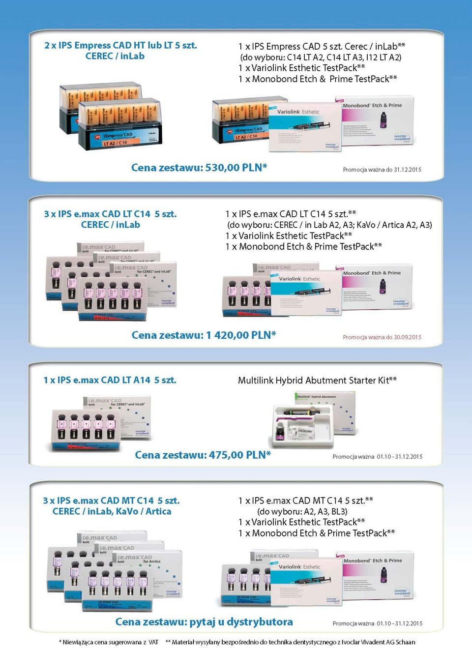 -o Monobond Etch & Prime Cena zestawu: 530,00 PLN* Promocja ważna do 31.12.201 S 3 x IPS e.max CAD LT C14 5 szt. CEREC I inlab -n 1 x IPS e.max CAD LT Cl 4 5 szt.