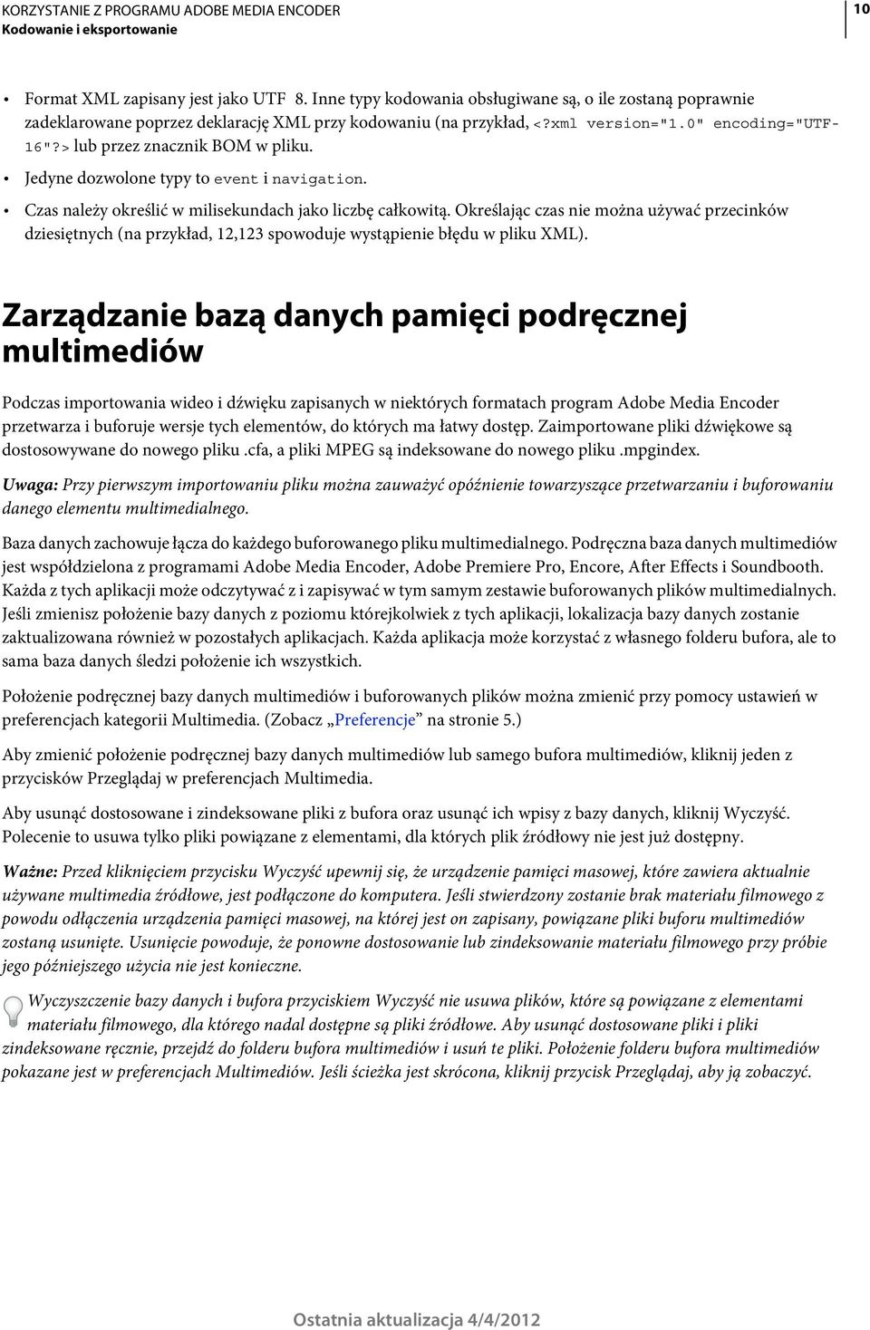 Określając czas nie można używać przecinków dziesiętnych (na przykład, 12,123 spowoduje wystąpienie błędu w pliku XML).