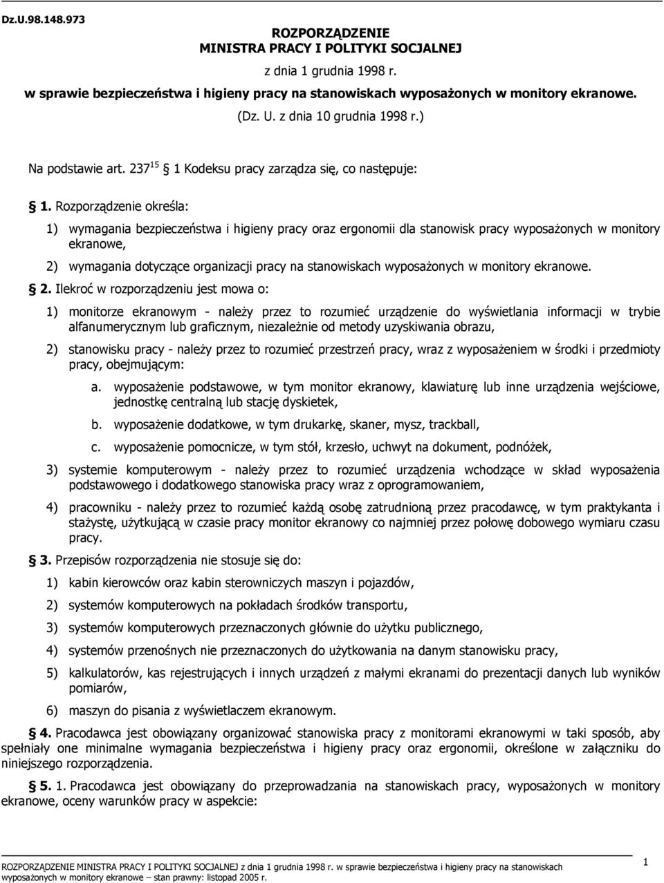 Rozporządzenie określa: 1) wymagania bezpieczeństwa i higieny pracy oraz ergonomii dla stanowisk pracy wyposażonych w monitory ekranowe, 2) wymagania dotyczące organizacji pracy na stanowiskach