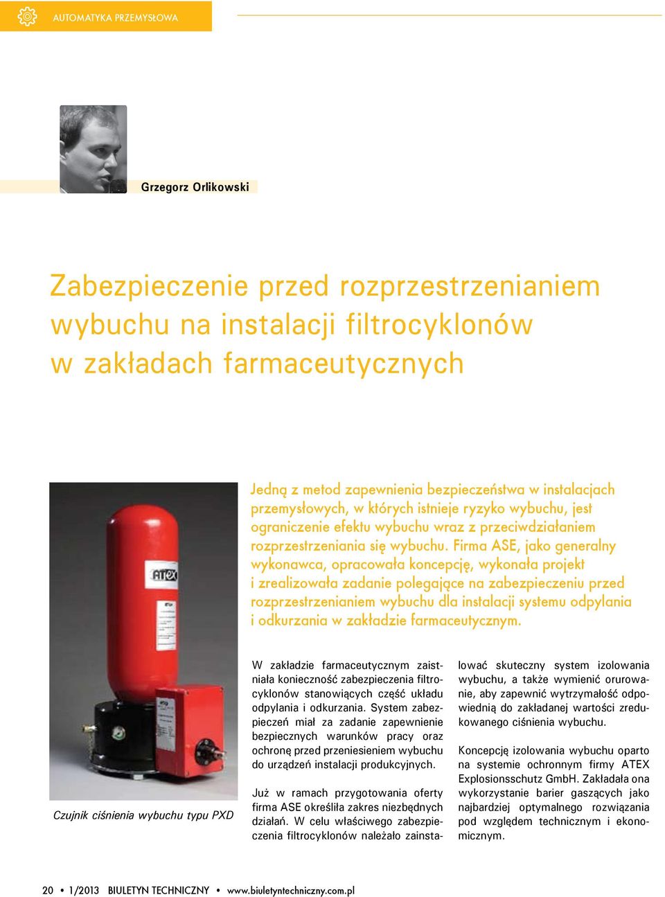 Firma ASE, jako generalny wykonawca, opracowała koncepcję, wykonała projekt i zrealizowała zadanie polegające na zabezpieczeniu przed rozprzestrzenianiem wybuchu dla instalacji systemu odpylania i