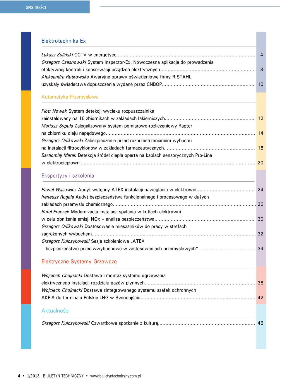 STAHL uzyskały świadectwa dopuszczenia wydane przez CNBOP... 10 Automatyka Przemysłowa Piotr Nowak System detekcji wycieku rozpuszczalnika zainstalowany na 16 zbiornikach w zakładach lakierniczych.