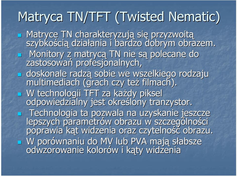 filmach). W technologii TFT za kaŝdy piksel odpowiedzialny jest określony tranzystor.