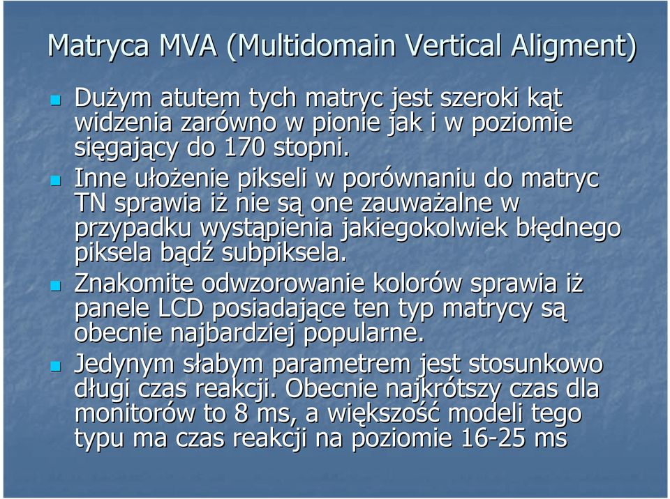 Inne ułoŝenie u pikseli w porównaniu do matryc TN sprawia iŝi nie sąs one zauwaŝalne alne w przypadku wystąpienia jakiegokolwiek błęb łędnego piksela bądźb