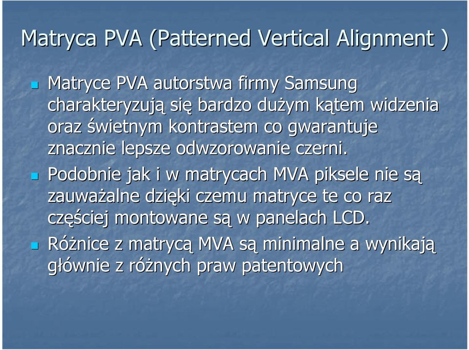 Podobnie jak i w matrycach MVA piksele nie sąs zauwaŝalne alne dzięki czemu matryce te co raz częś ęściej