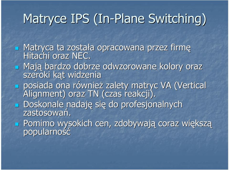 Mają bardzo dobrze odwzorowane kolory oraz szeroki kąt k t widzenia posiada ona równier