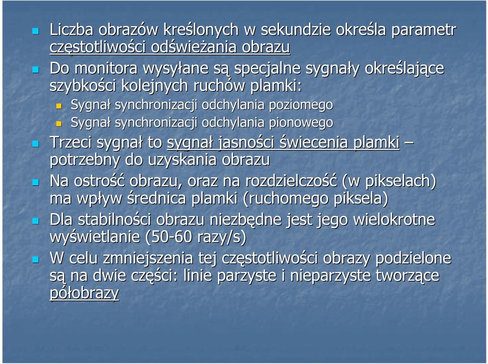 potrzebny do uzyskania obrazu Na ostrość obrazu, oraz na rozdzielczość (w pikselach) ma wpływ średnica plamki (ruchomego piksela) Dla stabilności obrazu niezbędne jest jego