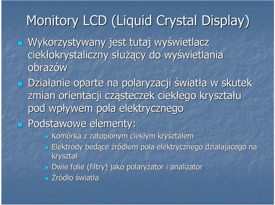 ciekłego ego kryształu pod wpływem pola elektrycznego Podstawowe elementy: Komórka z zatopionym ciekłym kryształem