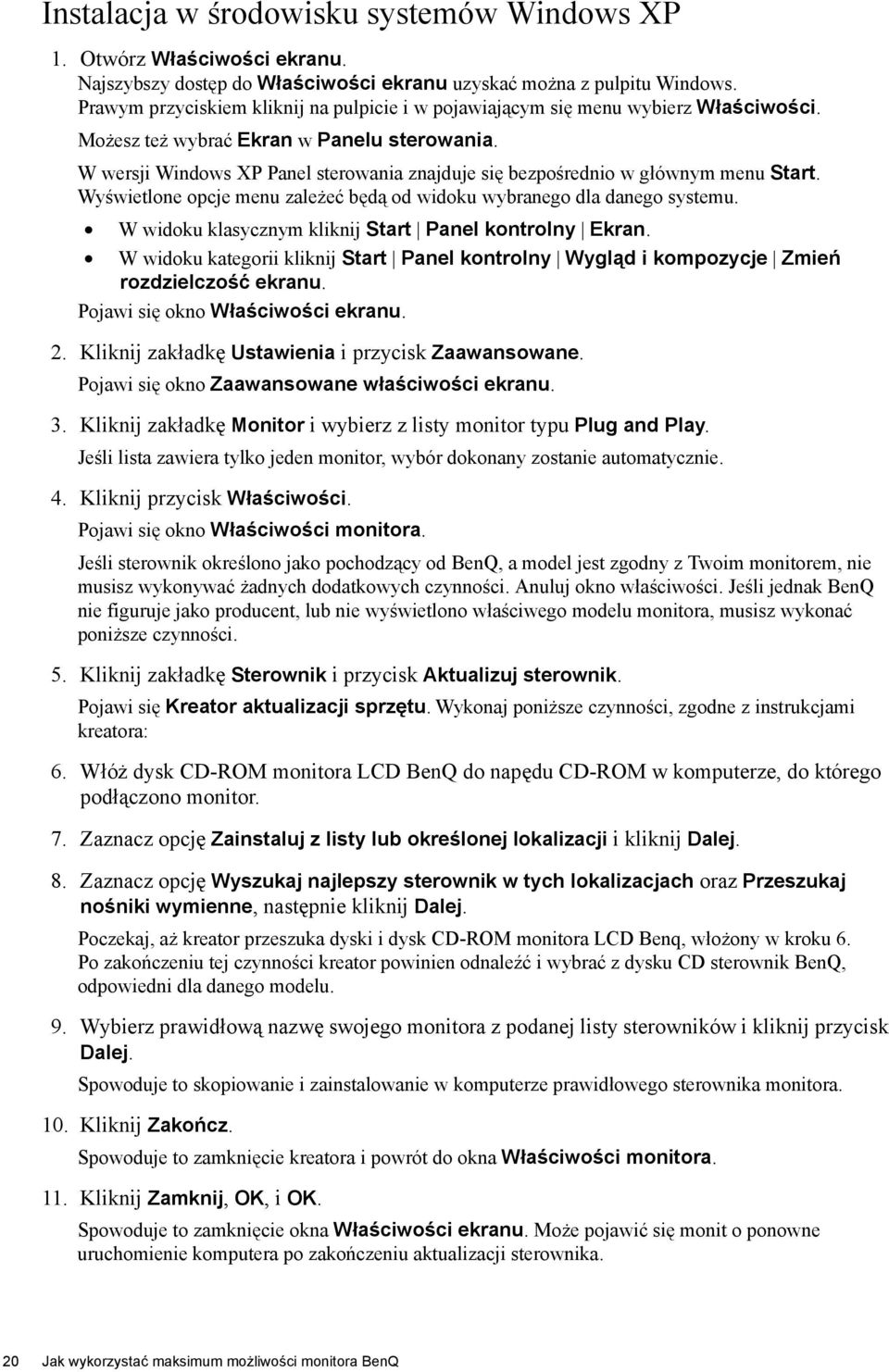 W wersji Windows XP Panel sterowania znajduje się bezpośrednio w głównym menu Start. Wyświetlone opcje menu zależeć będą od widoku wybranego dla danego systemu.